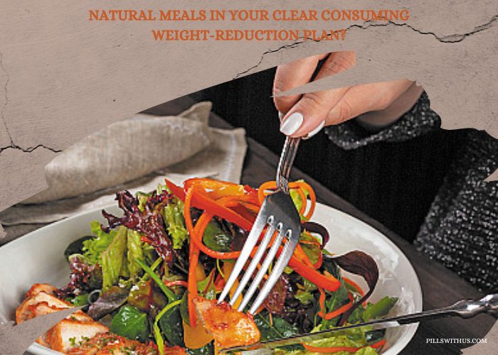Natural Meals In Your Clear Consuming Weight-Reduction Plan?
