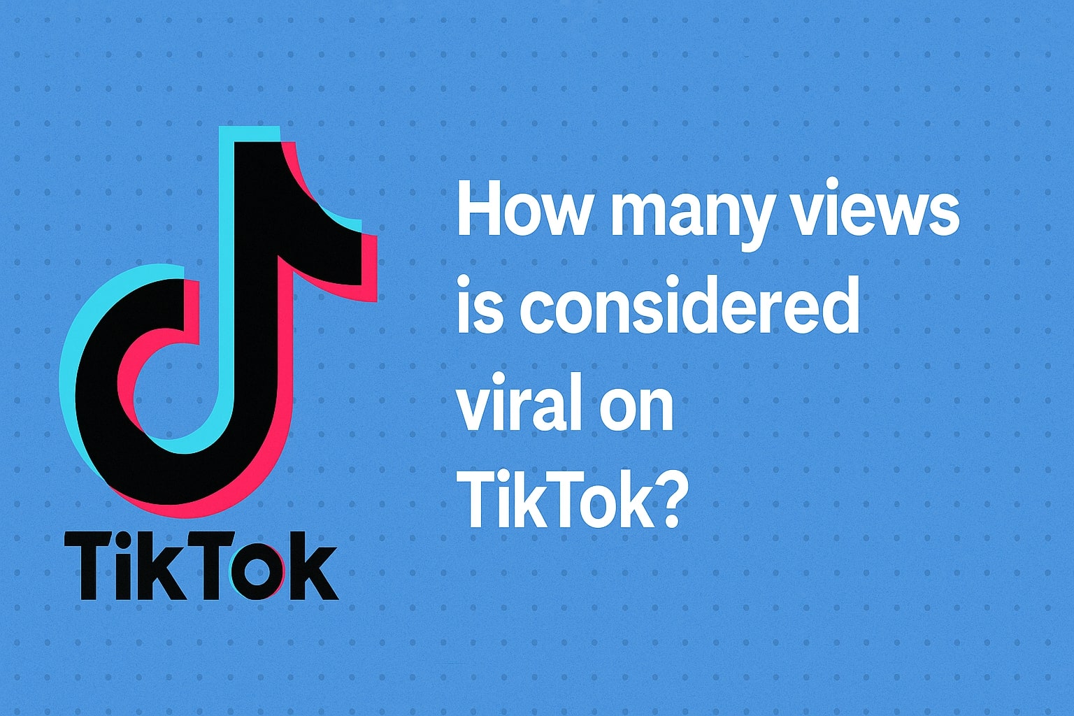 How many views is considered viral on tiktok​
